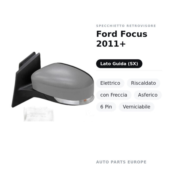 Specchietto Retrovisore Sinistro Ford Focus 2011+ – Elettrico, Riscaldato, con Freccia, Asferico, 6 Pin, Verniciabile – foto