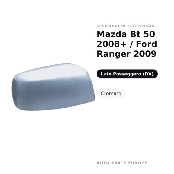 Calotta Specchietto Retrovisore Destro Mazda Bt 50 2008+ / Ford Ranger 2009 – Cromata – foto 2