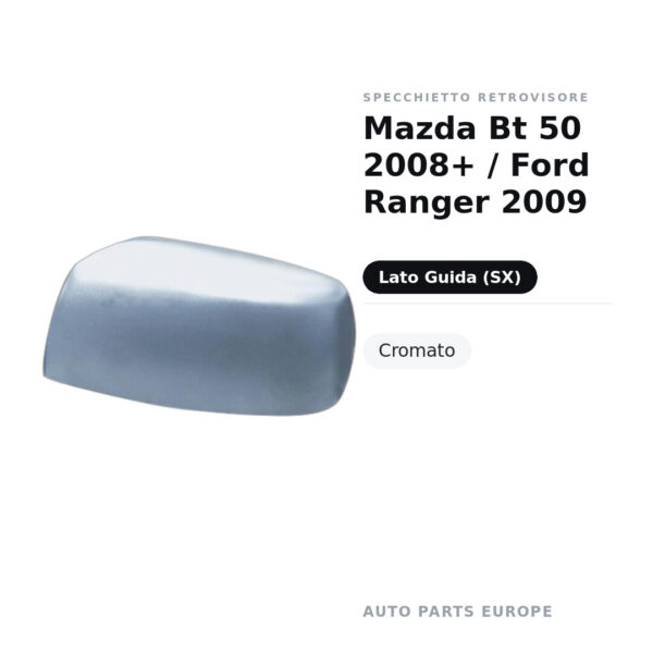 Calotta Specchietto Retrovisore Sinistro Mazda Bt 50 2008+ / Ford Ranger 2009 – Cromata – foto 2
