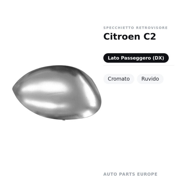 Calotta Specchietto Retrovisore Destro Citroen C2 – Cromata ruvida – foto 2
