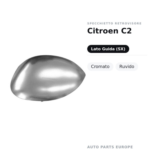 Calotta Specchietto Retrovisore Sinistro Citroen C2 – Cromata ruvida – foto 2