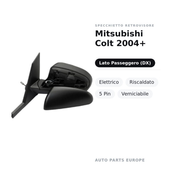 Specchietto Retrovisore Destro Mitsubishi Colt 2004+ – Elettrico, Riscaldato, 5 Pin, Verniciabile – foto 2