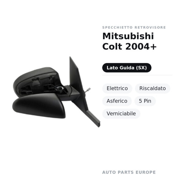 Specchietto Retrovisore Sinistro Mitsubishi Colt 2004+ – Elettrico, Riscaldato, Asferico, 5 Pin, Verniciabile – foto 2