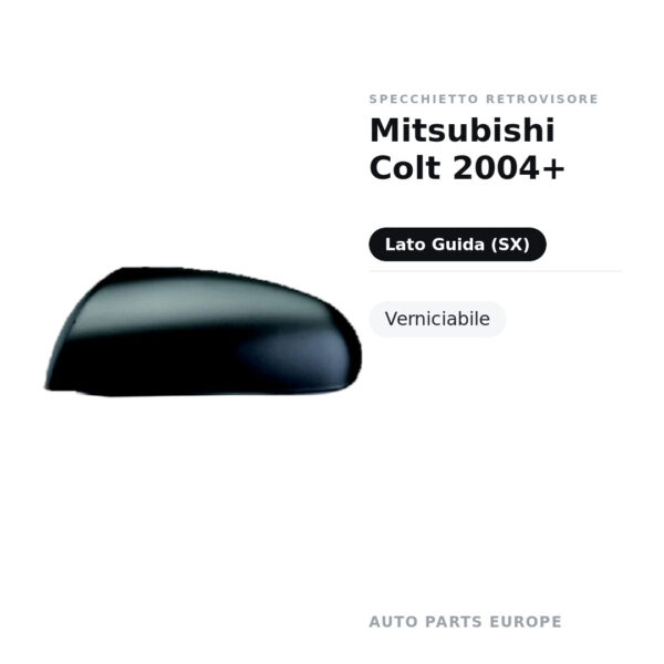 Calotta Specchietto Retrovisore Sinistro Mitsubishi Colt 2004+ – Verniciabile – foto 2
