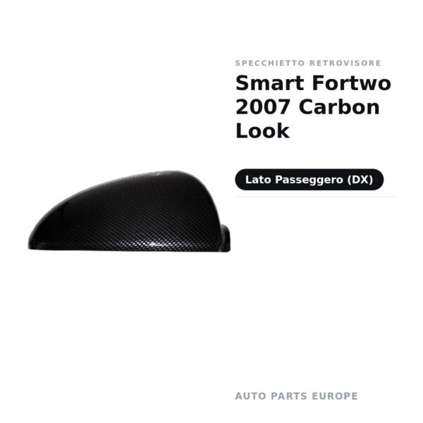Calotta Specchietto Retrovisore Destro Smart Fortwo 2007 Carbon Look – Effetto carbonio, Verniciabile – foto 2