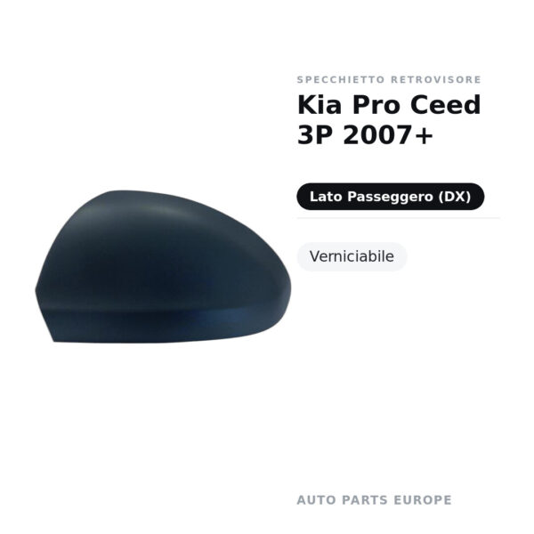 Calotta Specchietto Retrovisore Destro Kia Pro Ceed 3P 2007+ – Verniciabile – foto 2