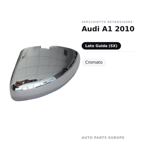 Calotta Specchietto Retrovisore Sinistro Audi A1 2010 – Cromata – foto 2