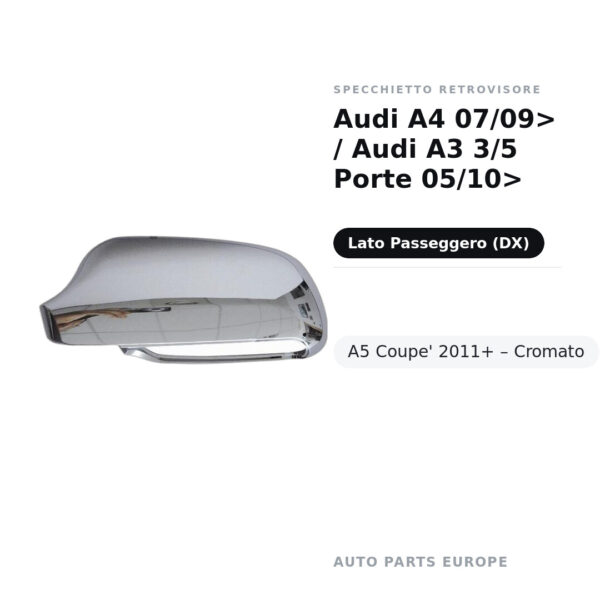 Calotta Specchietto Retrovisore Destro Audi A4 07/09> / Audi A3 3/5 Porte 05/10>- A5 Coupe’ 2011+ – Cromata – foto 2