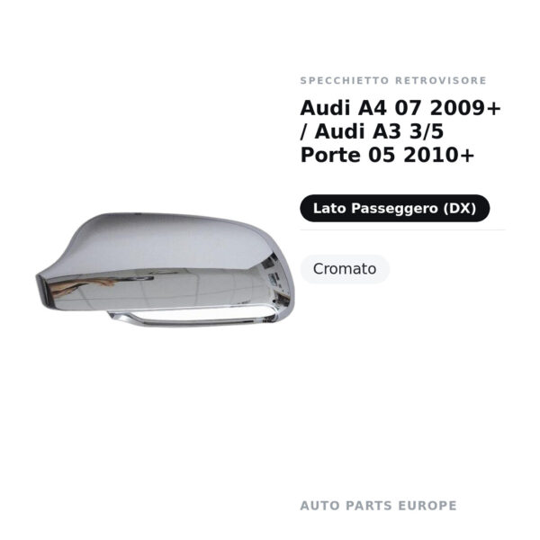 Calotta Specchietto Retrovisore Destro Audi A4 07 2009+ / Audi A3 3/5 Porte 05 2010+ – Cromata – foto 2