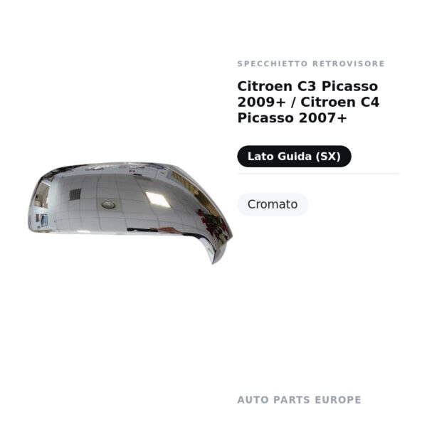 Calotta Specchietto Retrovisore Sinistro Citroen C3 Picasso 2009+ / Citroen C4 Picasso 2007+ – Cromata – foto 2