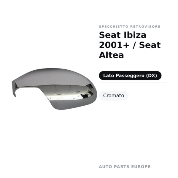 Calotta Specchietto Retrovisore Destro Seat Ibiza 2001+ / Seat Altea – Cromata – foto 2