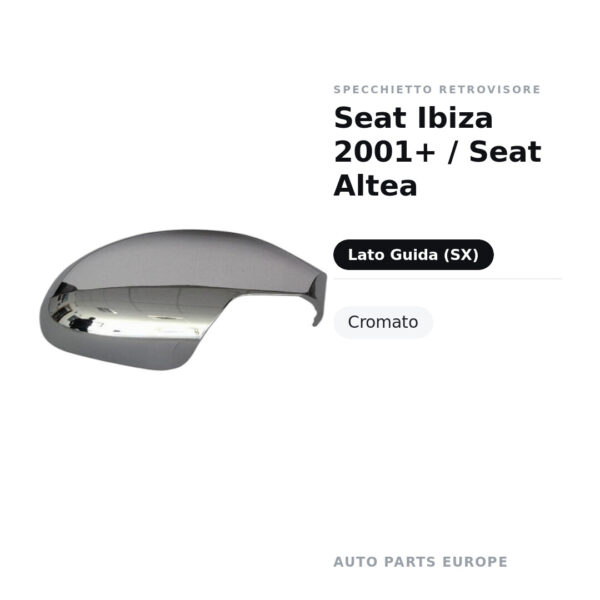 Calotta Specchietto Retrovisore Sinistro Seat Ibiza 2001+ / Seat Altea – Cromata – foto 2