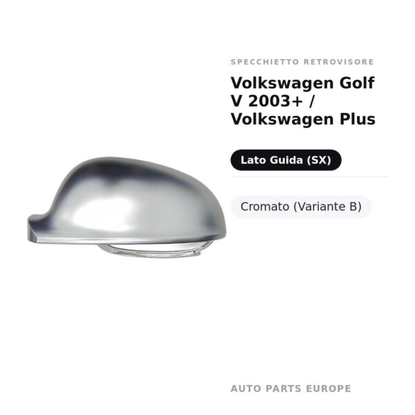 Calotta Specchietto Retrovisore Sinistro Volkswagen Golf V 2003+ / Volkswagen Plus – Cromata (alluminio) – foto 2