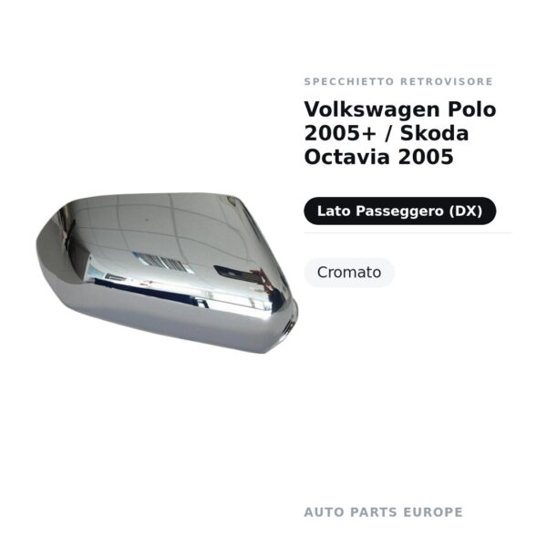 Calotta Specchietto Retrovisore Destro Volkswagen Polo 2005+ / Skoda Octavia 2005 – Cromata – foto 2