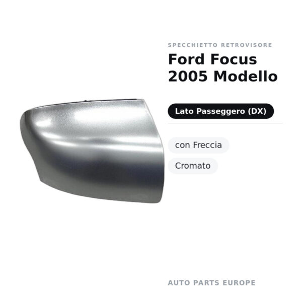 Calotta Specchietto Retrovisore Destro Ford Focus 2005 Modello – Cromata – foto 2