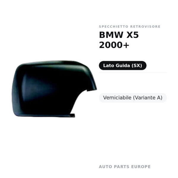 Calotta Specchietto Retrovisore Sinistro BMW X5 2000+ – Verniciabile – foto 2