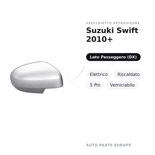 Specchietto Retrovisore Destro Suzuki Swift 2010+ – Elettrico, Riscaldato, 5 Pin, Verniciabile – foto 2