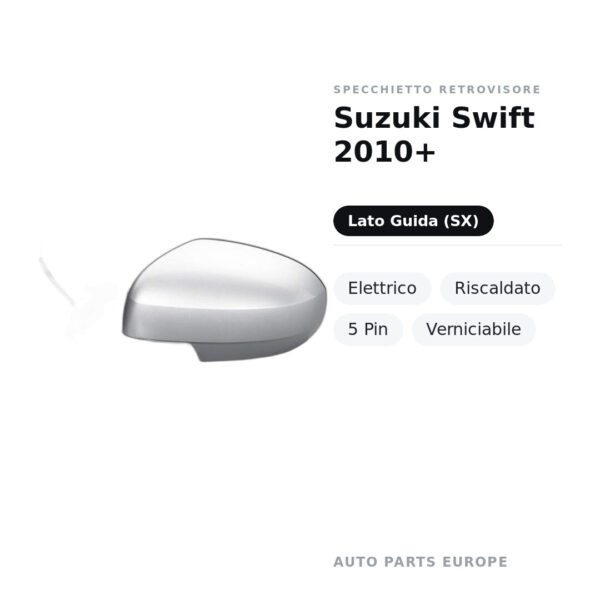 Specchietto Retrovisore Sinistro Suzuki Swift 2010+ – Elettrico, Riscaldato, 5 Pin, Verniciabile – foto 2