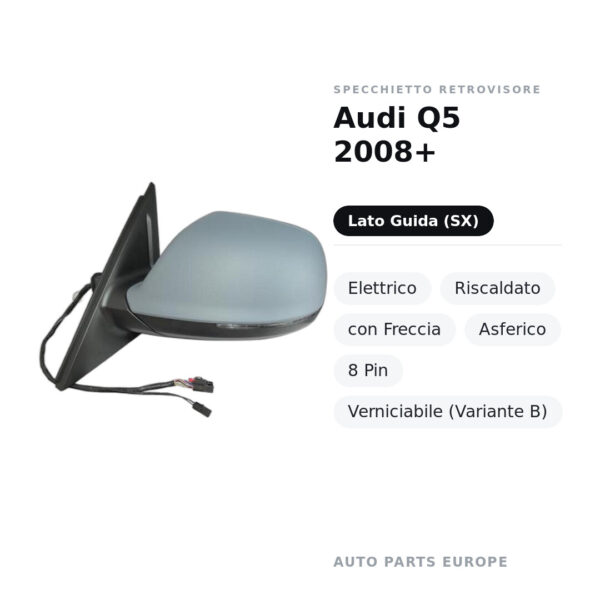 Specchietto Retrovisore Sinistro Audi Q5 2008+ – Elettrico, Riscaldato, con Freccia, Asferico, 8 Pin, Verniciabile (Variante