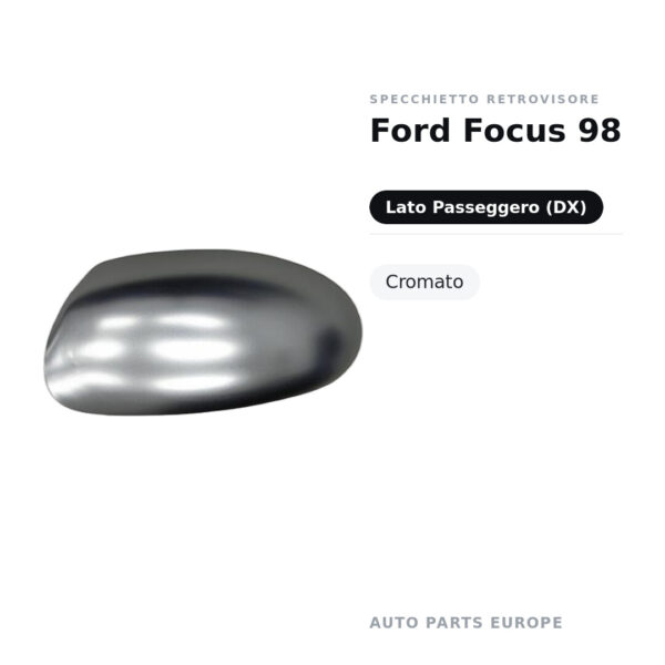 Calotta Specchietto Retrovisore Destro Ford Focus 98 – Cromata – foto 2