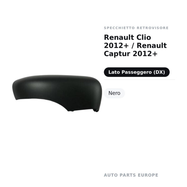 Calotta Specchietto Retrovisore Destro Renault Clio 2012+ / Renault Captur 2012+ – Nera – foto 2