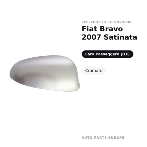 Calotta Specchietto Retrovisore Destro Fiat Bravo 2007 Satinata – Cromata satinata – foto 2