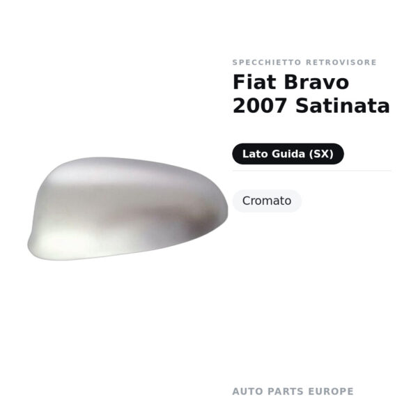 Calotta Specchietto Retrovisore Sinistro Fiat Bravo 2007 Satinata – Cromata satinata – foto 2