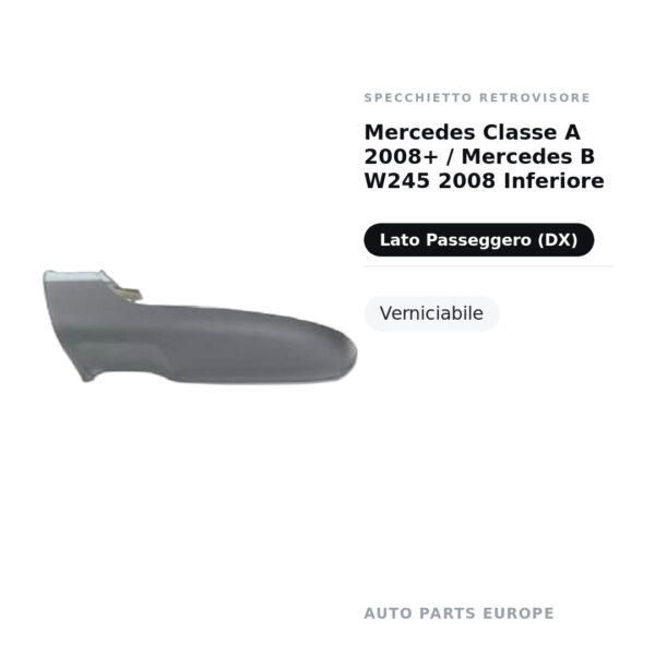 Calotta inferiore Specchietto Retrovisore Destro Mercedes Classe A 2008+ / Mercedes B W245 2008 Inferiore – Verniciabile