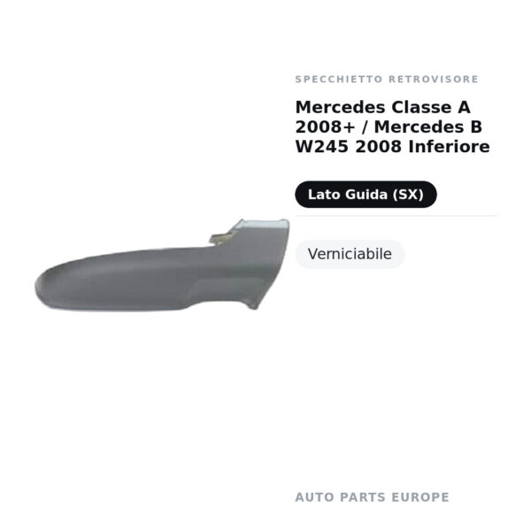 Calotta inferiore Specchietto Retrovisore Sinistro Mercedes Classe A 2008+ / Mercedes B W245 2008 Inferiore – Verniciabile