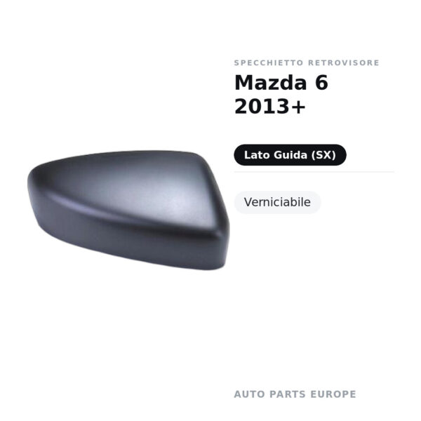 Calotta Specchietto Retrovisore Sinistro Mazda 6 2013+ – Verniciabile – foto 2