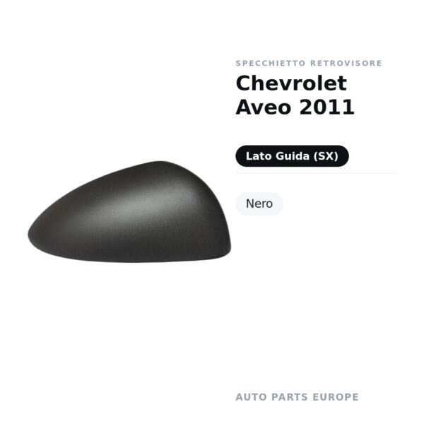 Calotta Specchietto Retrovisore Sinistro Chevrolet Aveo 2011 – Nera – foto 2