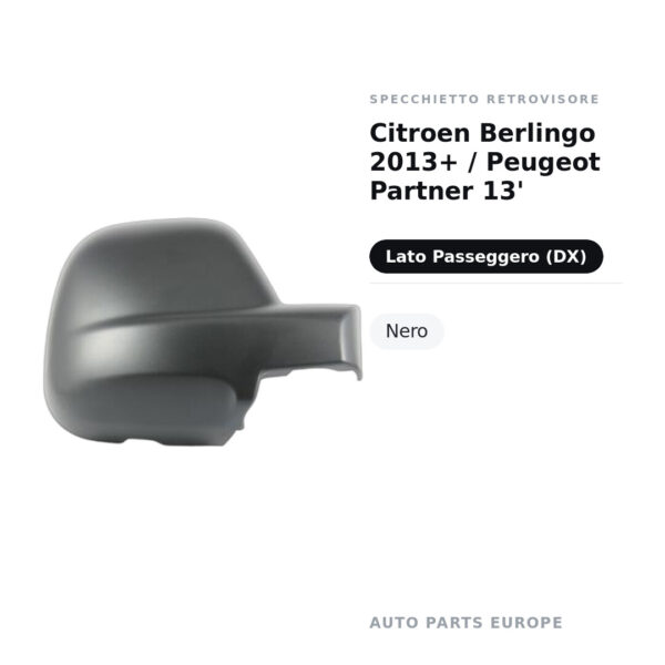 Calotta Specchietto Retrovisore Destro Citroen Berlingo 2013+ / Peugeot Partner 13′ – Nera – foto 2
