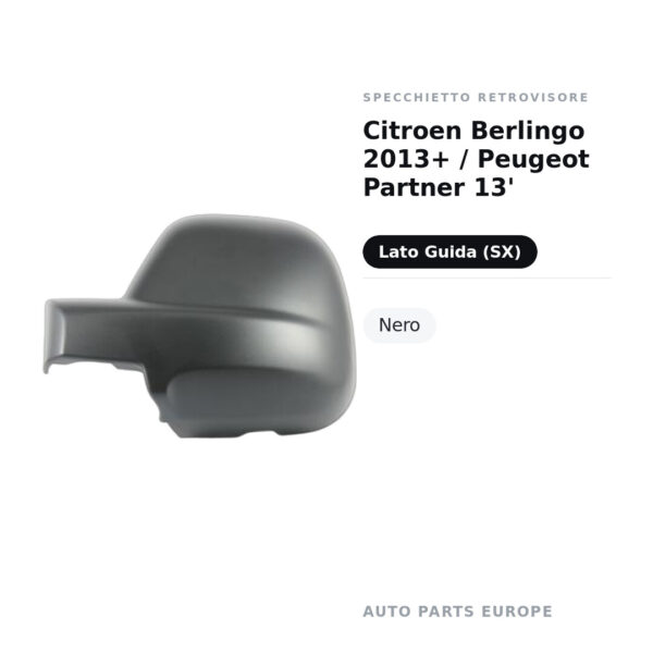 Calotta Specchietto Retrovisore Sinistro Citroen Berlingo 2013+ / Peugeot Partner 13′ – Nera – foto 2