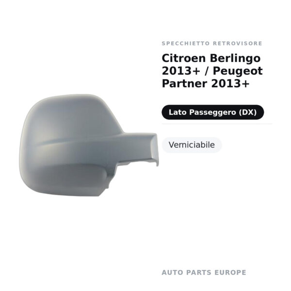 Calotta Specchietto Retrovisore Destro Citroen Berlingo 2013+ / Peugeot Partner 2013+ – Verniciabile – foto 2