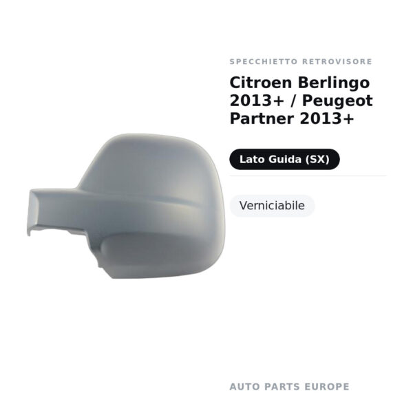 Calotta Specchietto Retrovisore Sinistro Citroen Berlingo 2013+ / Peugeot Partner 2013+ – Verniciabile – foto 2