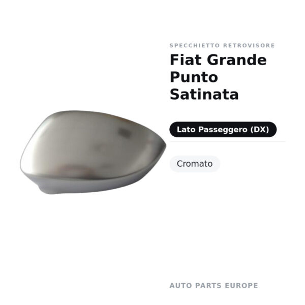 Calotta Specchietto Retrovisore Destro Fiat Grande Punto Satinata – Cromata satinata – foto 2