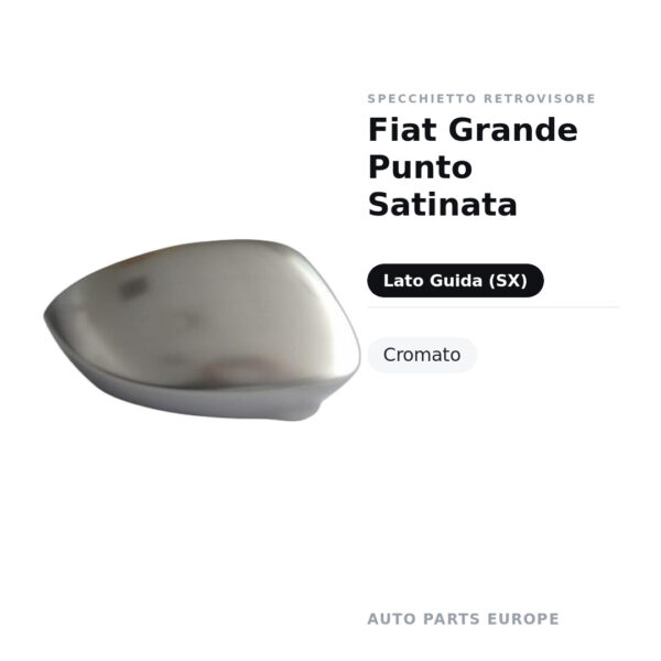 Calotta Specchietto Retrovisore Sinistro Fiat Grande Punto Satinata – Cromata satinata – foto 2