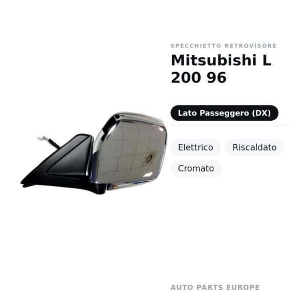 Specchietto Retrovisore Destro Mitsubishi L 200 96 – Elettrico, Riscaldato, Cromato – foto 2