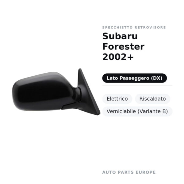 Specchietto Retrovisore Destro Subaru Forester 2002+ – Elettrico, Riscaldato, Verniciabile (Variante B) – foto 2