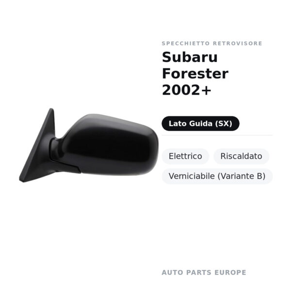 Specchietto Retrovisore Sinistro Subaru Forester 2002+ – Elettrico, Riscaldato, Verniciabile (Variante B) – foto 2