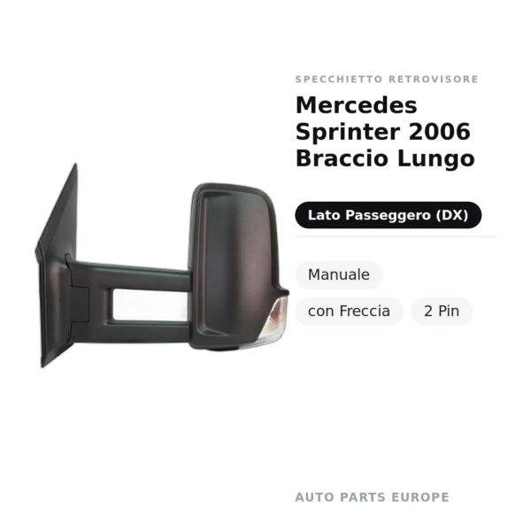 Specchietto Retrovisore Destro Mercedes Sprinter 2006 Braccio Lungo – Manuale, con Freccia, 2 Pin – foto 2