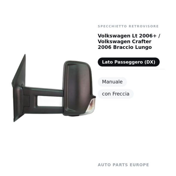 Specchietto Retrovisore Destro Volkswagen Lt 2006+ / Volkswagen Crafter 2006 Braccio Lungo – Manuale, con Freccia – foto 2