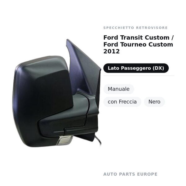 Specchietto Retrovisore Destro Ford Transit Custom / Ford Tourneo Custom 2012 – Manuale, con Freccia, Nero – foto 2
