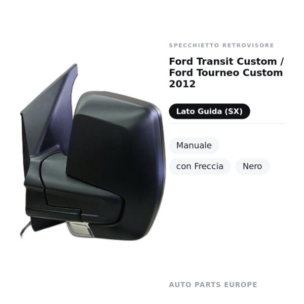 Specchietto Retrovisore Sinistro Ford Transit Custom / Ford Tourneo Custom 2012 – Manuale, con Freccia, Nero – foto 2