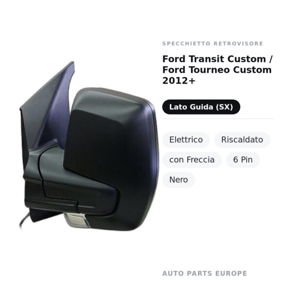 Specchietto Retrovisore Sinistro Ford Transit Custom / Ford Tourneo Custom 2012+ – Elettrico, Riscaldato, con Freccia, 6