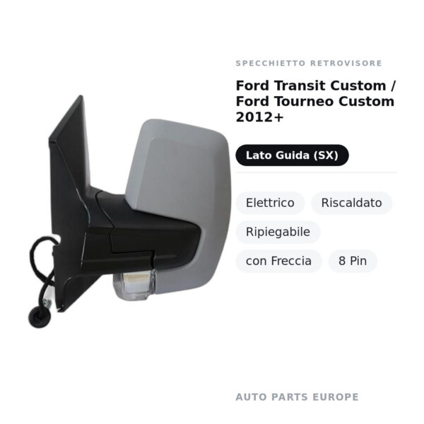 Außenspiegel Links Ford Transit Custom / Ford Tourneo Custom 2012+ – Elektrisch, Beheizt, Klappbar, mit Blinker, 8 Pin
