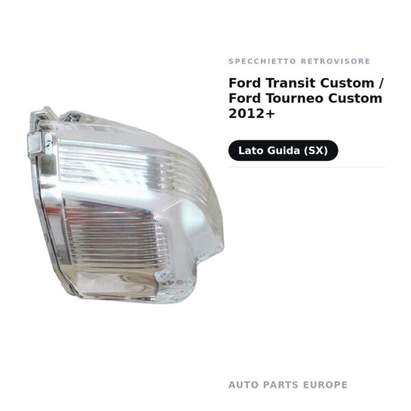Specchietto Retrovisore Sinistro Ford Transit Custom / Ford Tourneo Custom 2012+ – foto 2