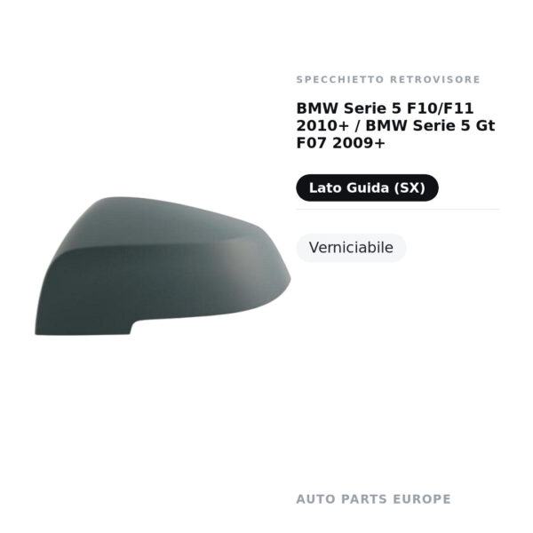 Calotta Specchietto Retrovisore Sinistro BMW Serie 5 F10/F11 2010+ / BMW Serie 5 Gt F07 2009+ – Verniciabile – foto 2