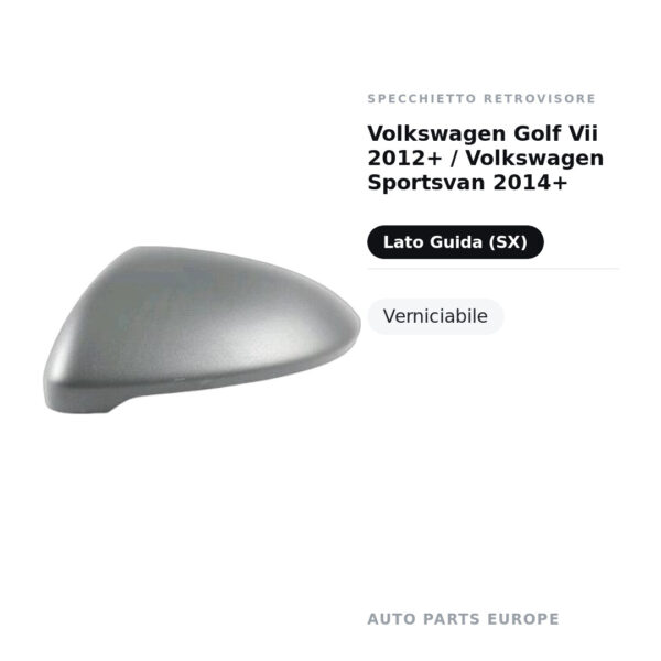 Calotta Specchietto Retrovisore Sinistro Volkswagen Golf Vii 2012+ / Volkswagen Sportsvan 2014+ – Verniciabile – foto 2