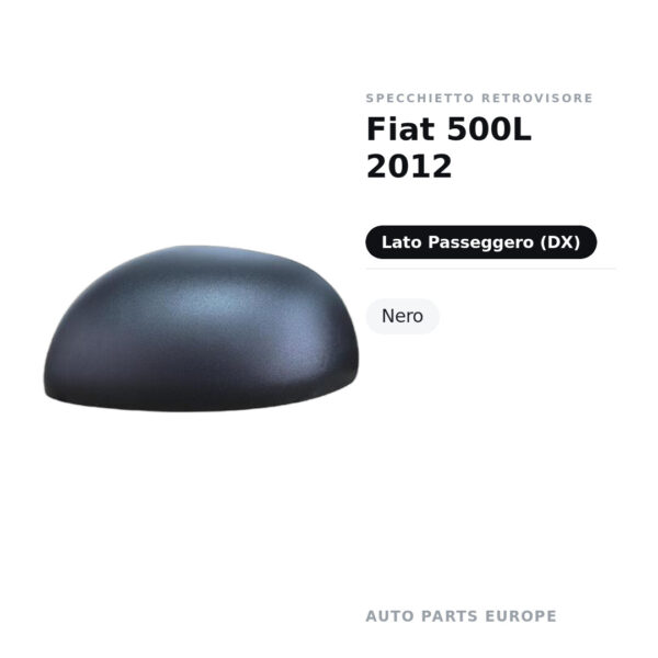 Calotta Specchietto Retrovisore Destro Fiat 500L 2012 – Nera – foto 2